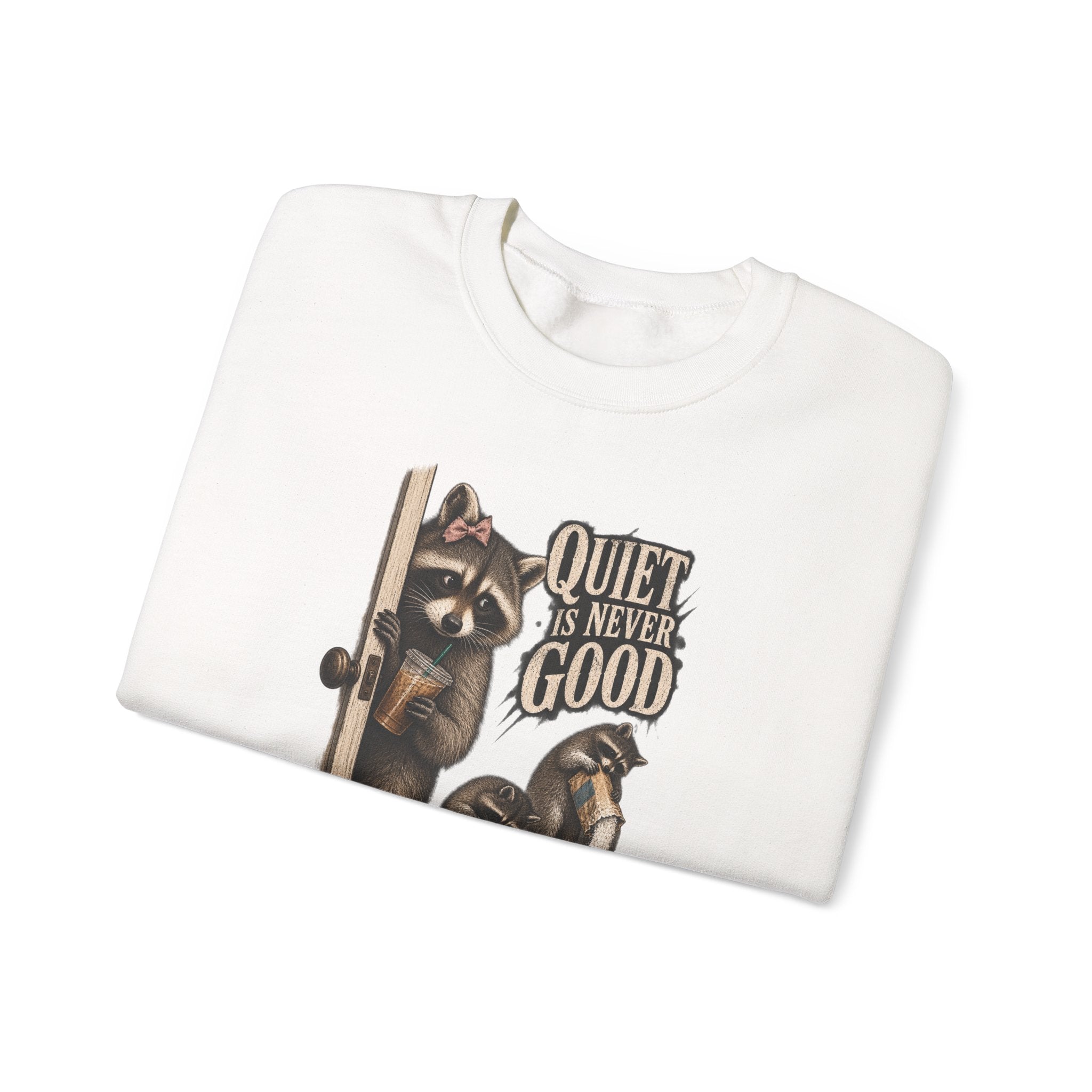 Raccoon 'Quiet Is Never Good' Crewneck Sweatshirt