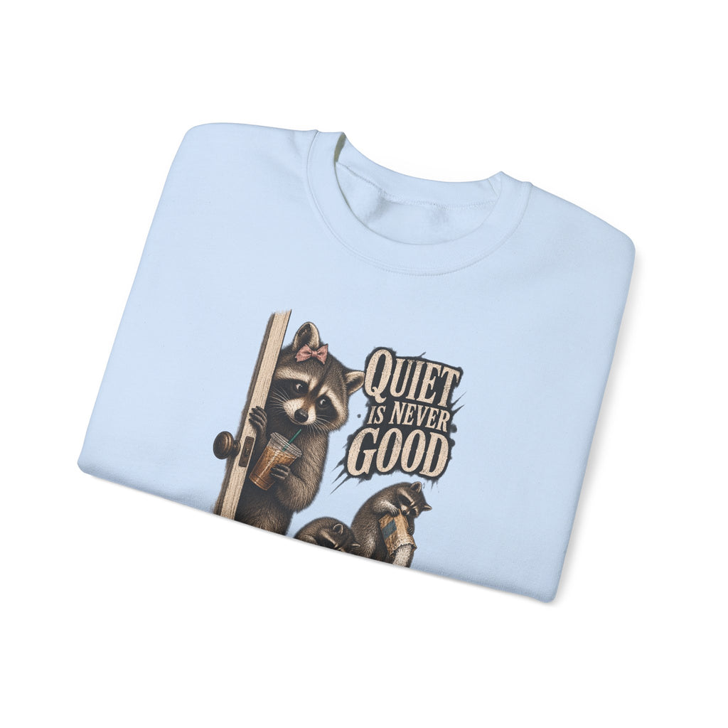 Sweatshirt — 'Quiet Is Never Good' Raccoon Illustration Crewneck