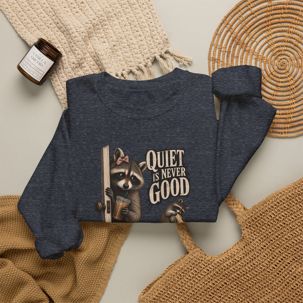 Sweatshirt — 'Quiet Is Never Good' Raccoon Illustration Crewneck