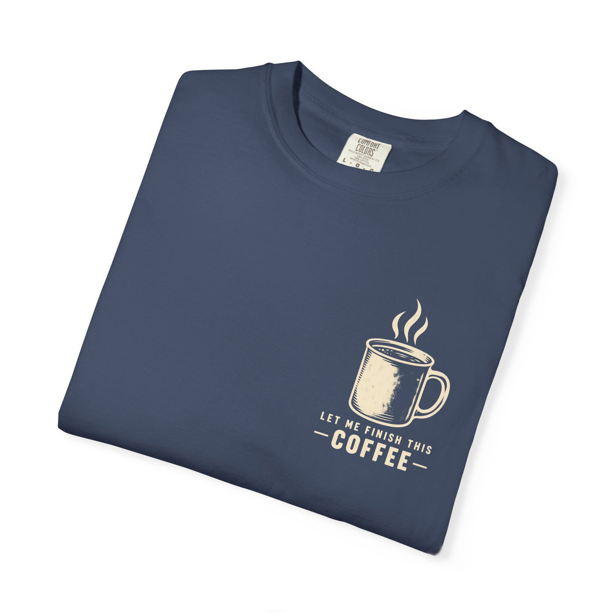Finish my Coffee T-Shirt