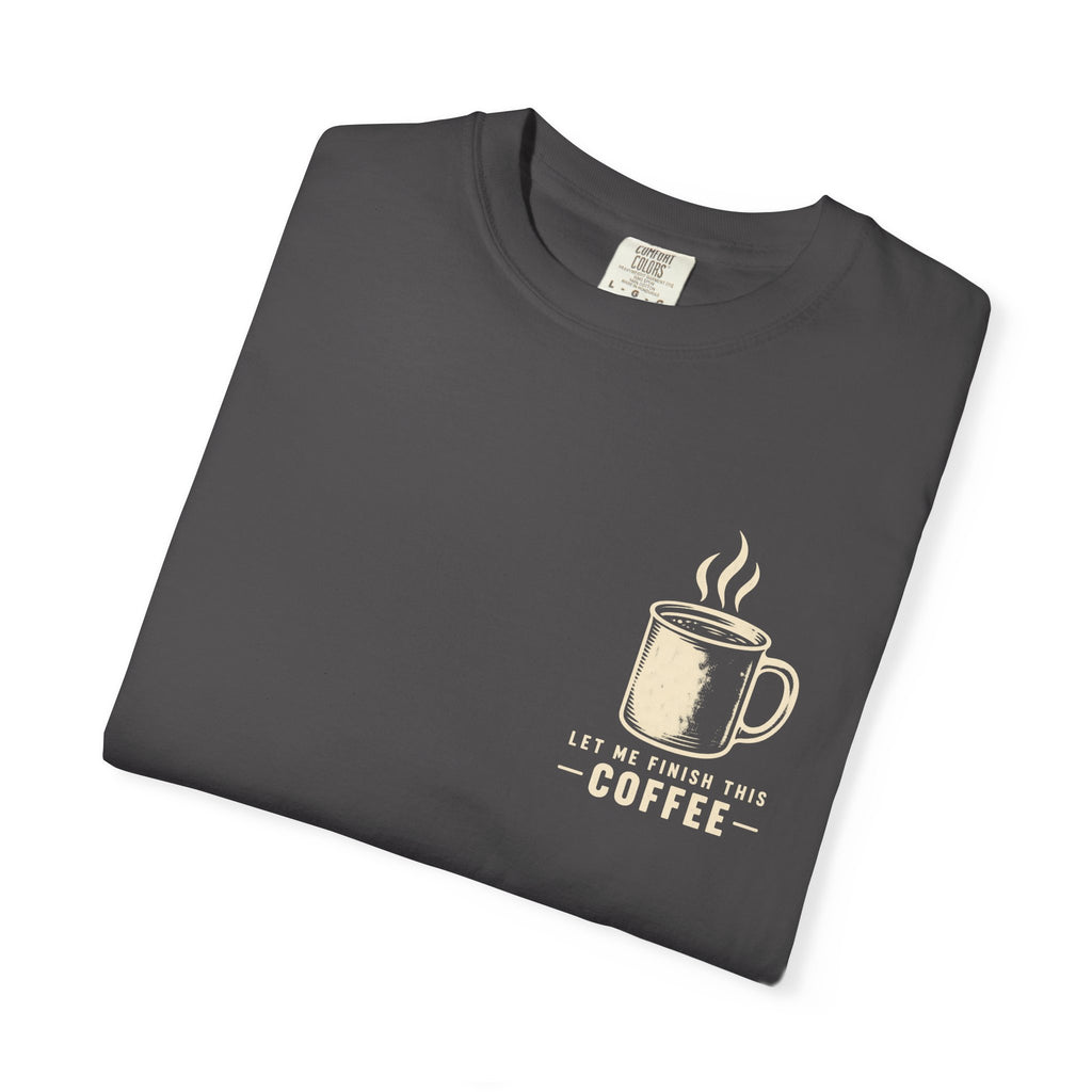 Finish my Coffee T-Shirt
