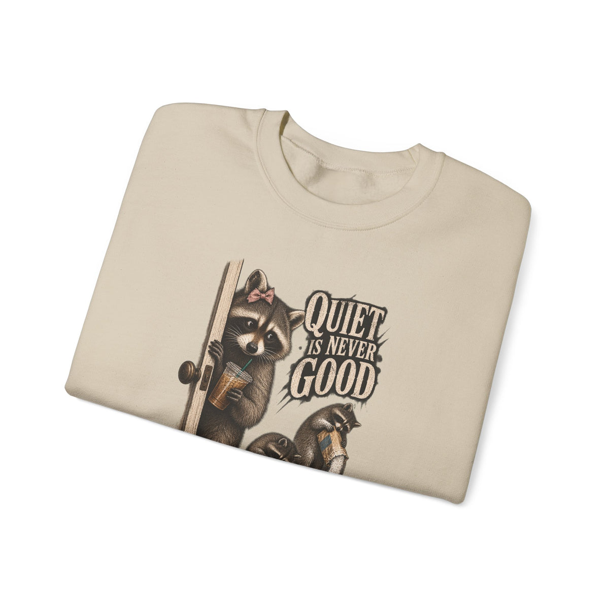 Raccoon 'Quiet Is Never Good' Crewneck Sweatshirt