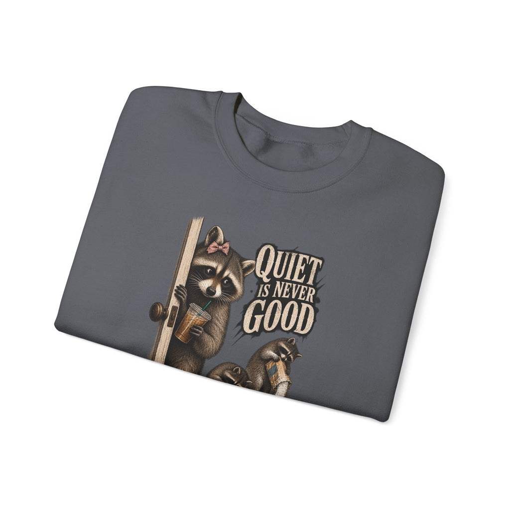 Sweatshirt — 'Quiet Is Never Good' Raccoon Illustration Crewneck