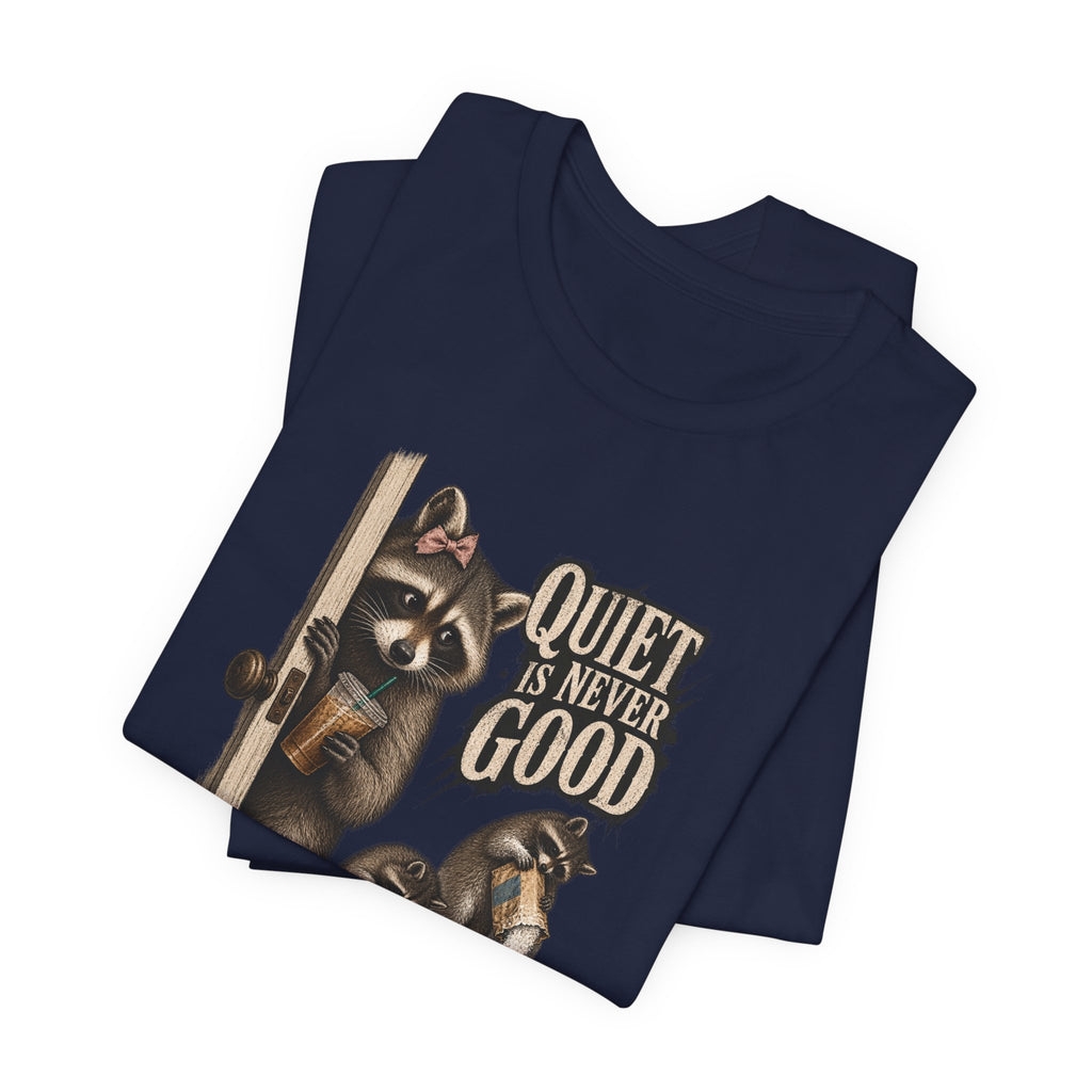 Quiet Is Never Good Raccoon Tee