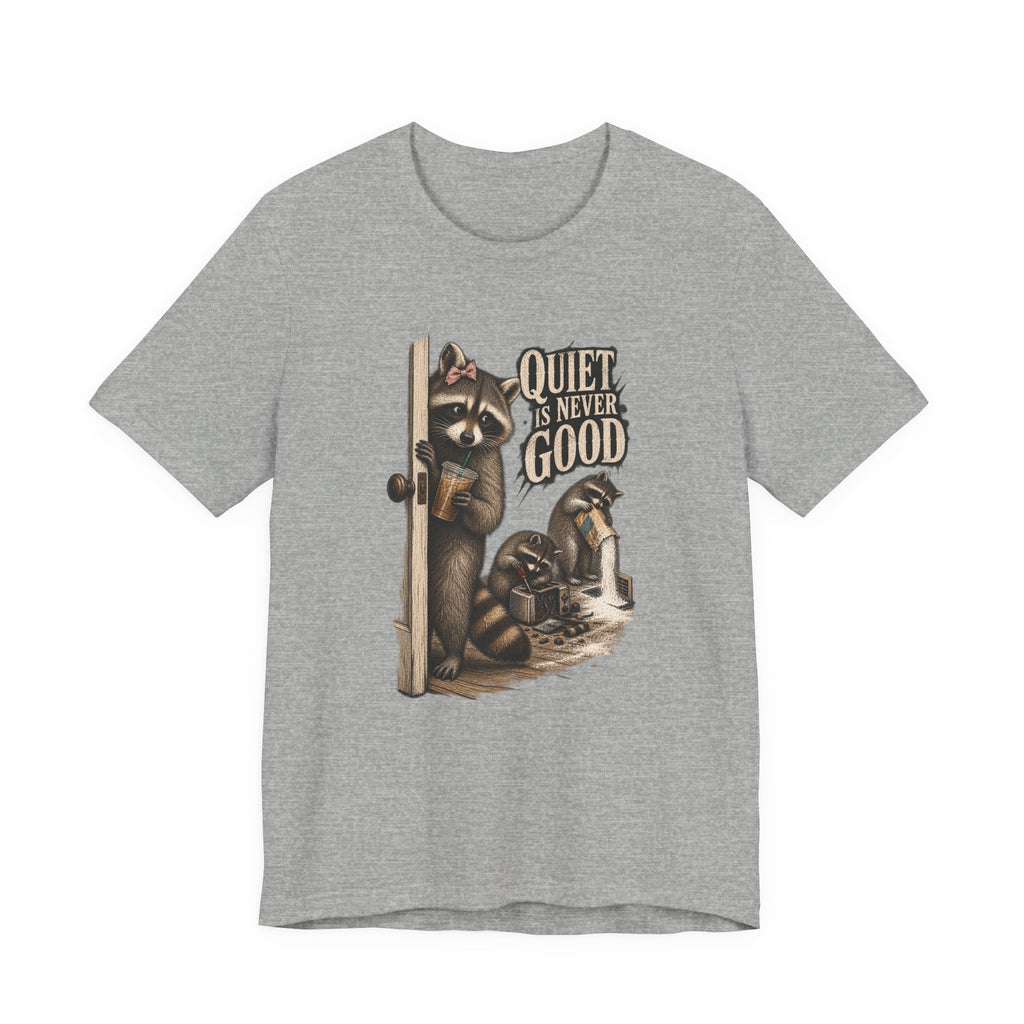 Quiet Is Never Good Raccoon Tee
