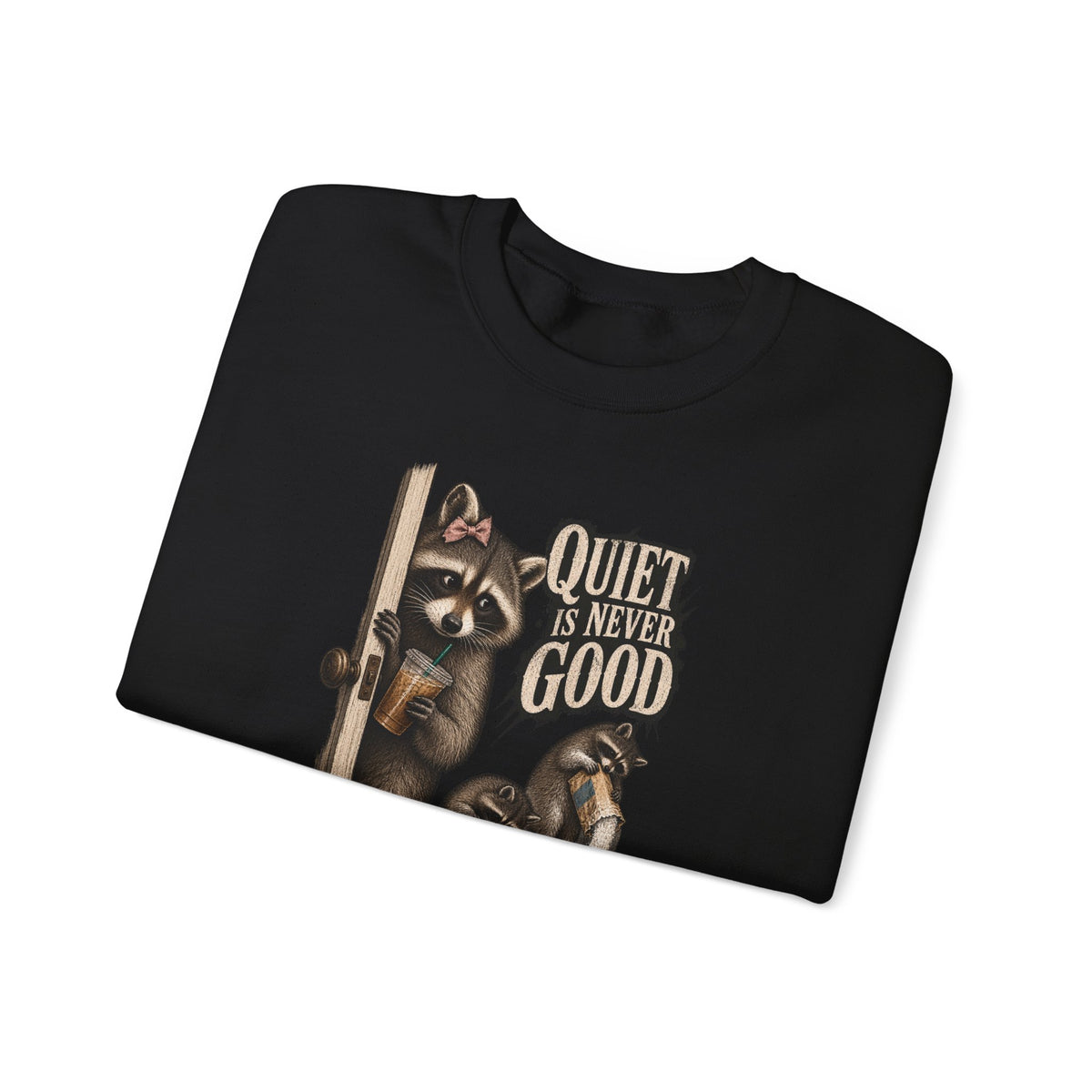 Raccoon 'Quiet Is Never Good' Crewneck Sweatshirt