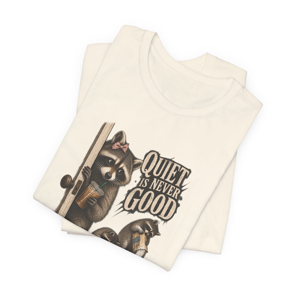 Quiet Is Never Good Raccoon Tee