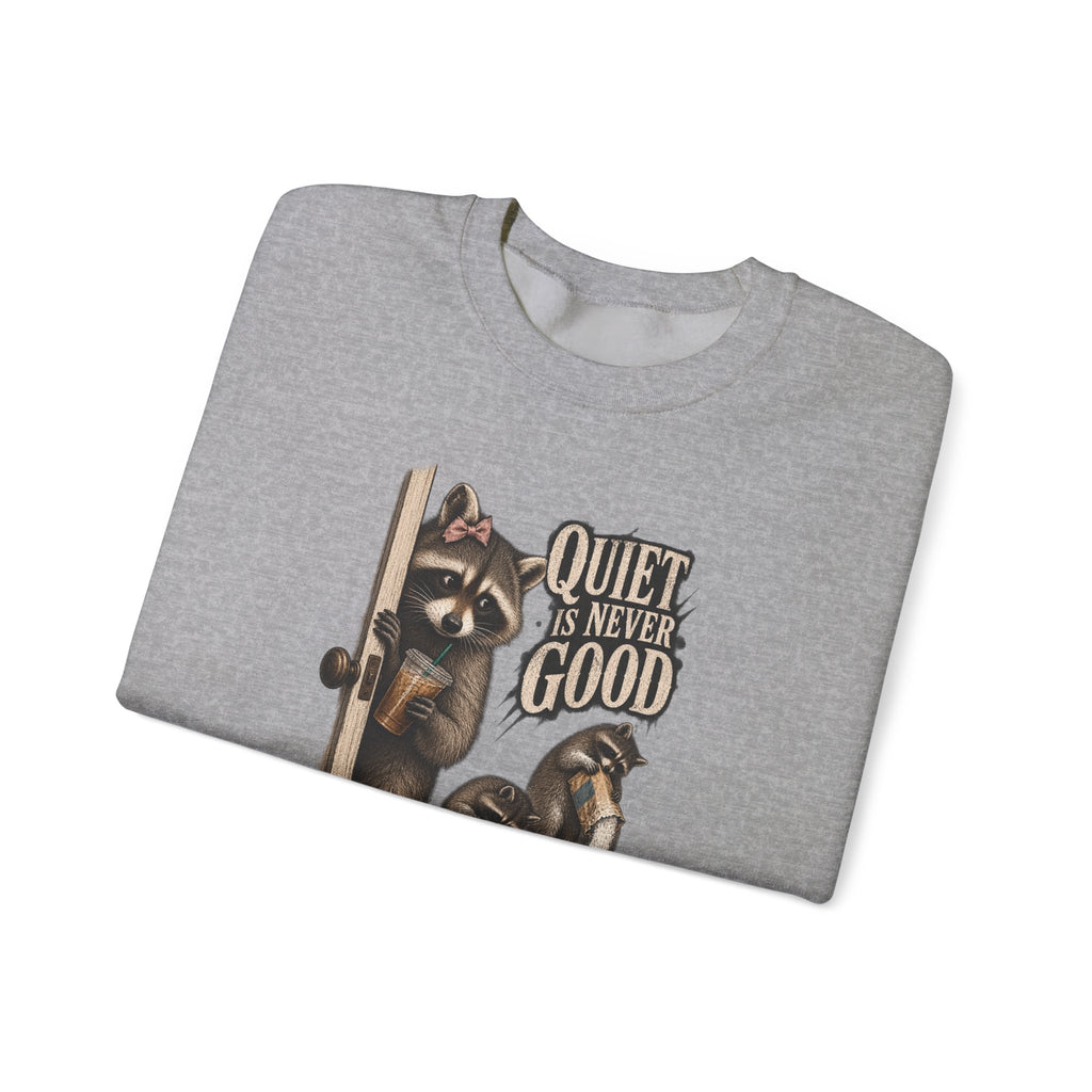 Raccoon 'Quiet Is Never Good' Crewneck Sweatshirt