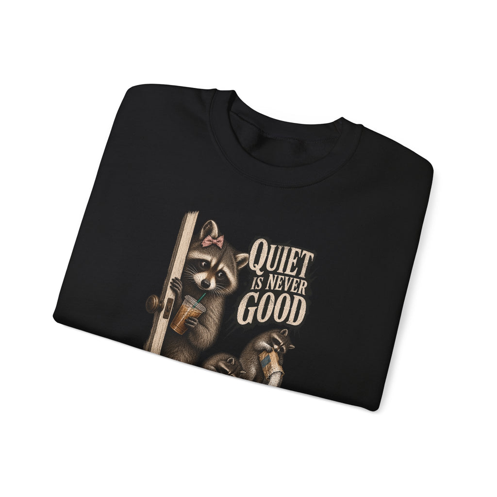 Sweatshirt — 'Quiet Is Never Good' Raccoon Illustration Crewneck
