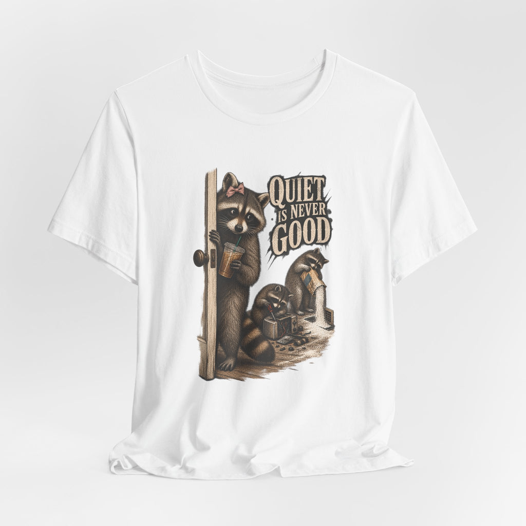 Quiet Is Never Good Raccoon Tee