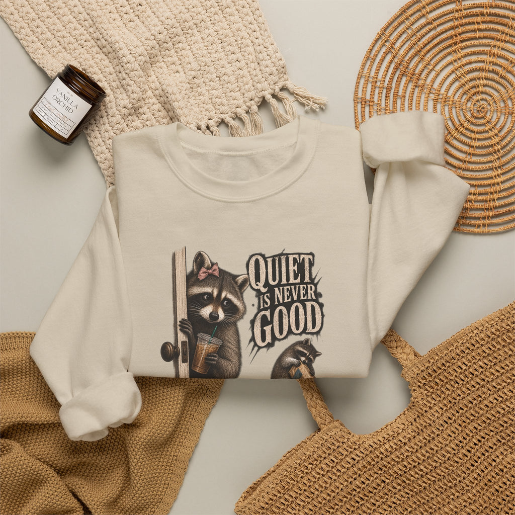 Raccoon 'Quiet Is Never Good' Crewneck Sweatshirt