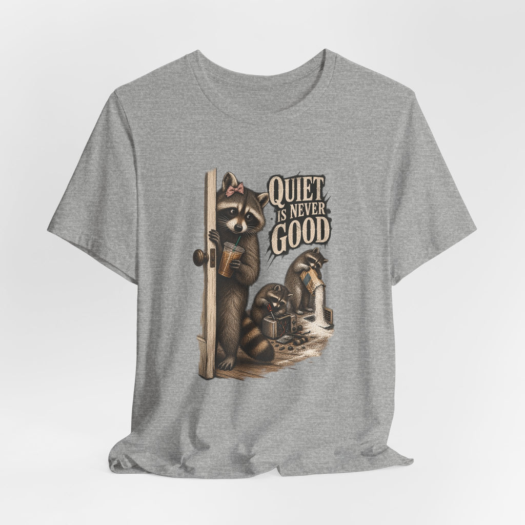 Quiet Is Never Good Raccoon Tee
