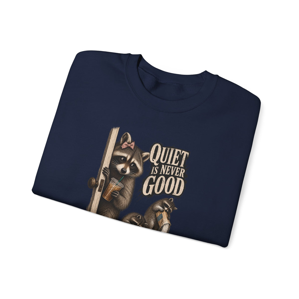 Raccoon 'Quiet Is Never Good' Crewneck Sweatshirt