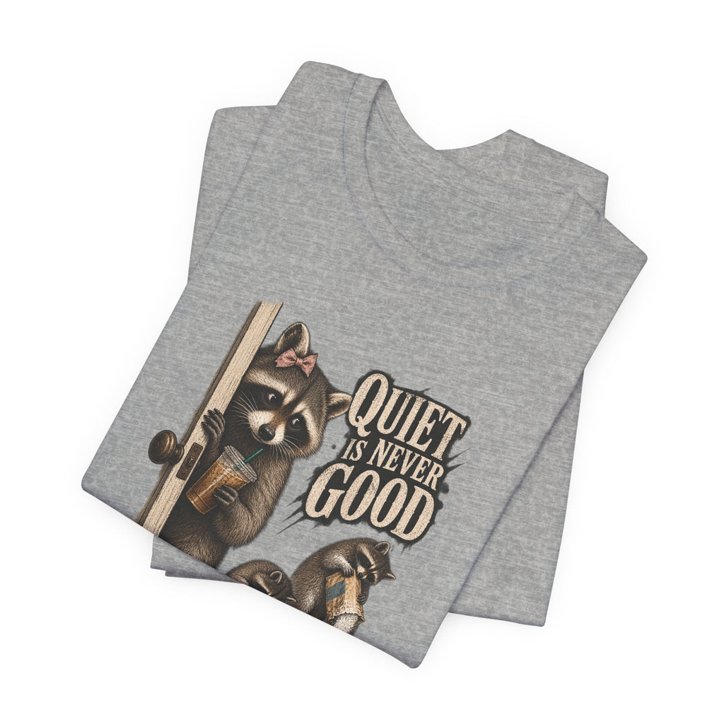 Quiet Is Never Good Raccoon Tee
